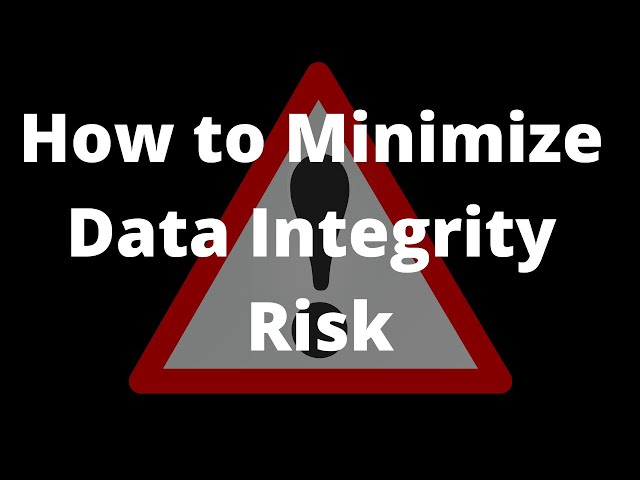 Steps to Minimize the Data Integrity Risk