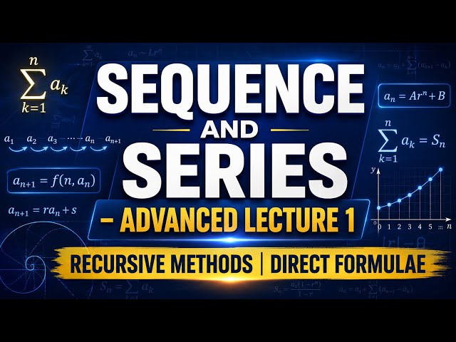 SEQUENCE AND SERIES -ADVANCED LECTURE 1 | RECURSIVE METHODS | DIRECT FORMULAE | ROHAN SIR (MRS)