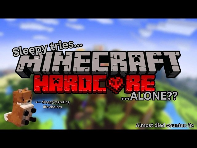Sleepy tries... Hardcore.... ALONE???