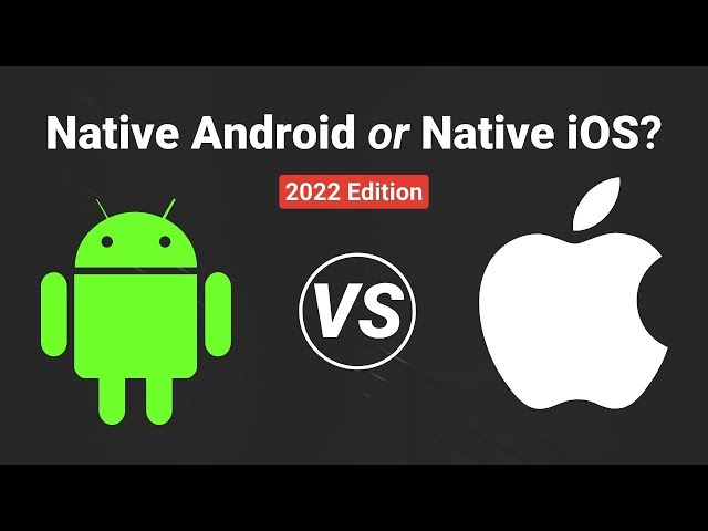 Which one is right for you? Native Android VS Native iOS Development in 2022