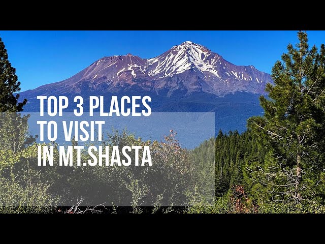 Top 3 places to visit in Mt. Shasta