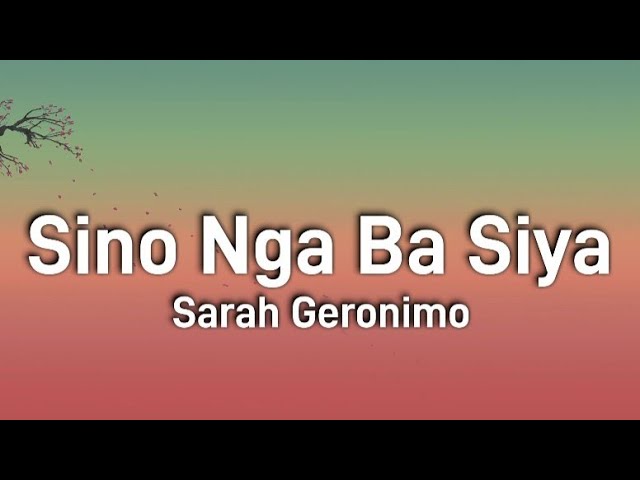 Sino Nga Ba Siya - Sarah Geronimo (Lyrics)