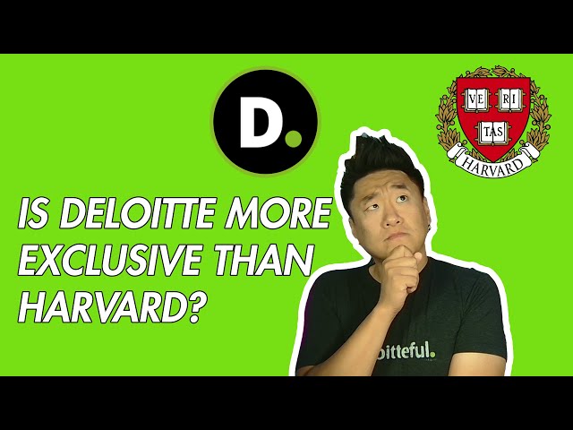 Is Deloitte More Exclusive than Harvard - The Problem with Deloitte