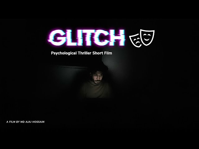 GLITCH - A Psychological Thriller Short Film | Directed by Md Ajaj Hossain