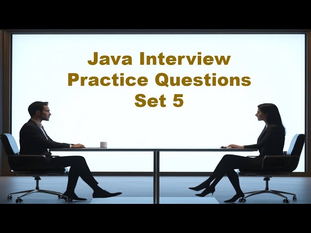 Java Interview Practice Questions - Set 5
