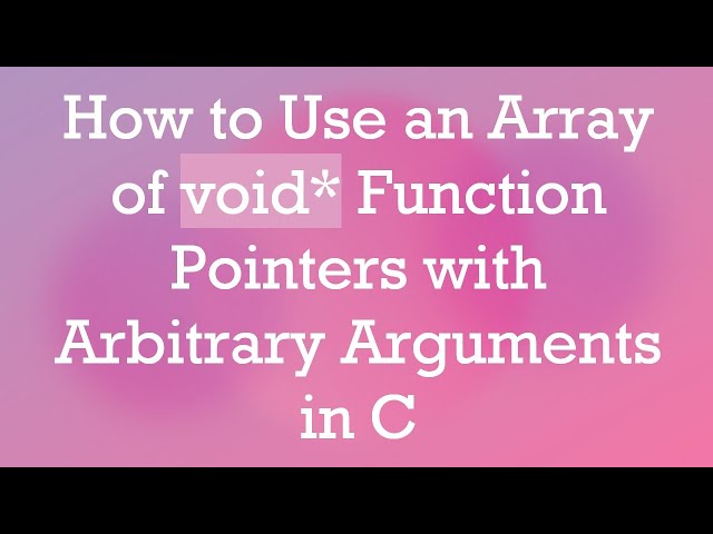 How to Use an Array of void* Function Pointers with Arbitrary Arguments in C