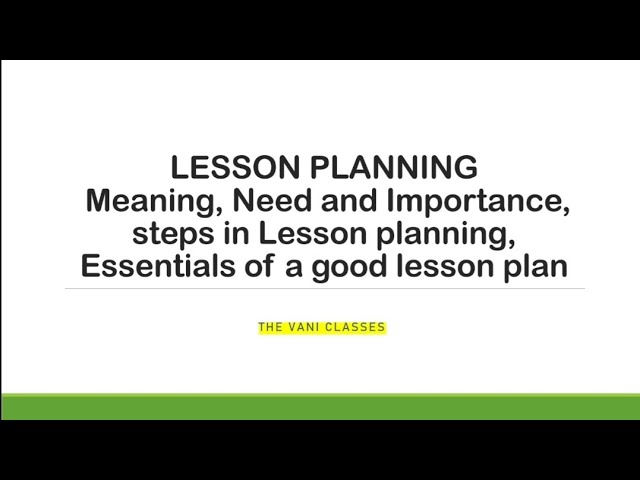 LESSON PLANNING | Meaning | Need and Importance | Steps | Characteristics | The Vani Classes