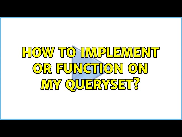 How to Implement OR function on my queryset?