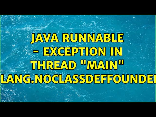 java Runnable - Exception in thread "main" java.lang.NoClassDefFoundError (2 Solutions!!)