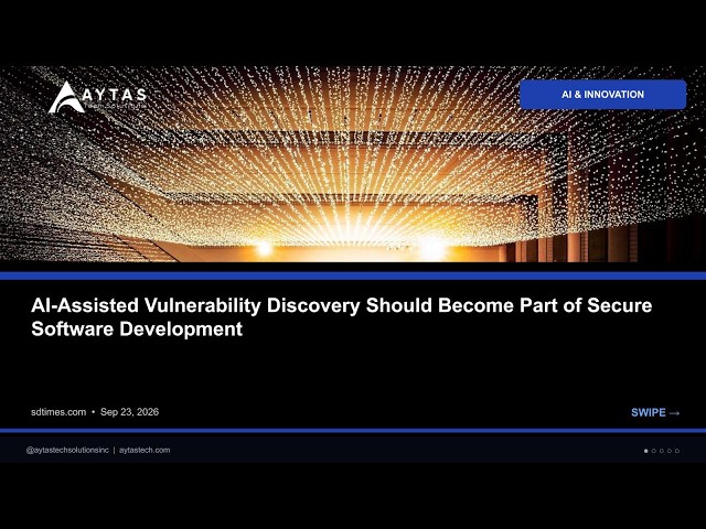 AI-Assisted Vulnerability Discovery Should Become Part of Secure Software Develo | AYTAS Tech Shorts