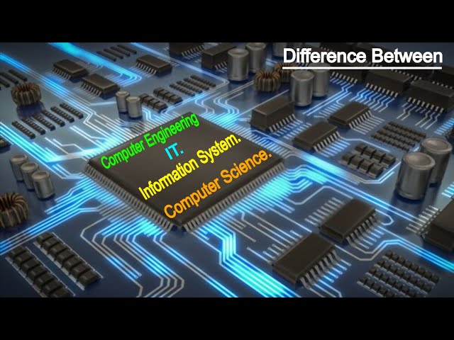 Difference between Computer Engineering, Information System, IT and Computer Science