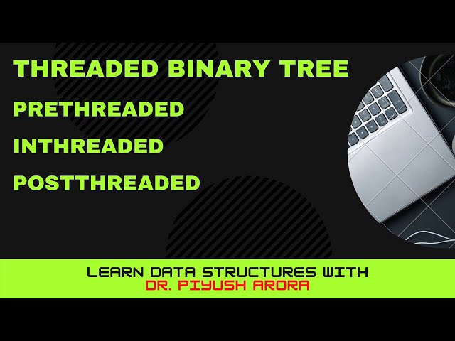 Chapter 5: 5.6 - Threaded Binary Tree - Pre threaded, In threaded, Post threaded | Learn in Hindi