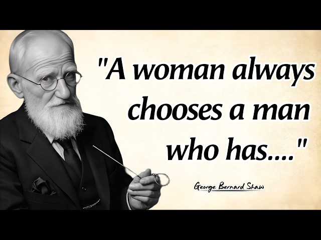 A WOMAN always CHOOSES a MAN who: George Bernard Shaw Quotes With Deep Life Lessons 