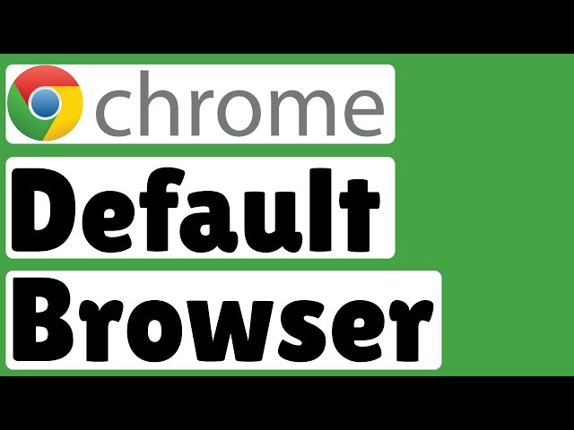 How to Make Google Chrome the Default Browser