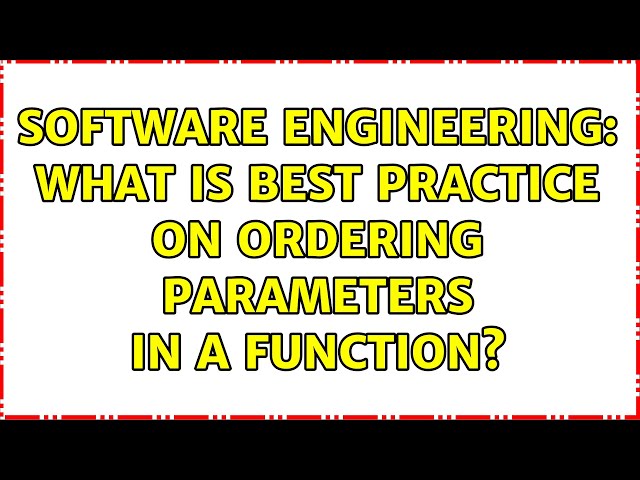 Software Engineering: What is best practice on ordering parameters in a function? (14 Solutions!!)