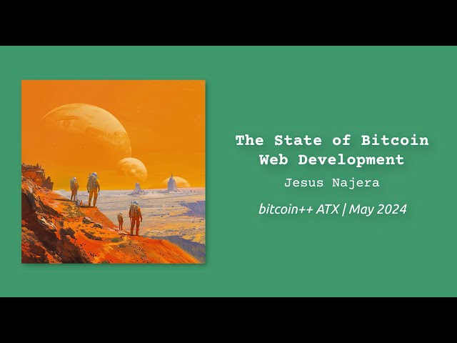 The State Of Bitcoin Web Development | Jesus Najera | bitcoin++ ATX script edition | May 2024