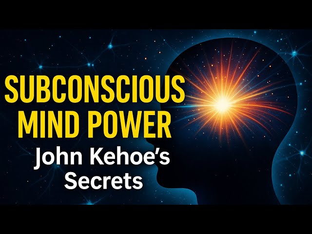 The Subconscious Can Do Anything - John Kehoe’s Life-Changing Mind Power Techniques