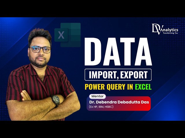 Excel Session 2 Part 1 Import, Export, Power Query | Mentor Dr Debendra Debadutta Das | DV Analytics