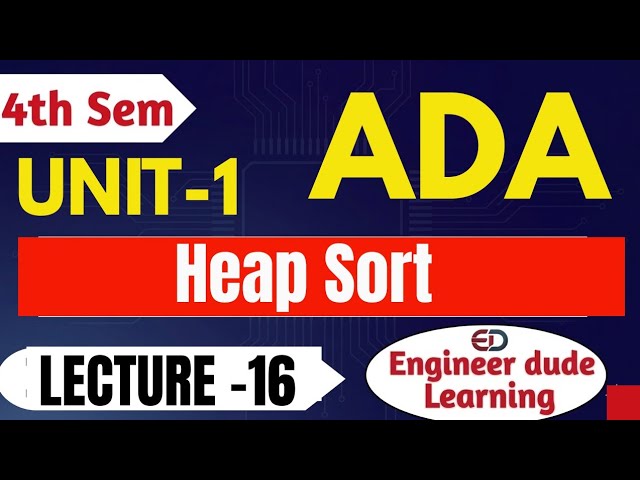 Heap Sort Algorithm in ADA | Heap Data Structure & Sorting | Unit-1 Lecture 16