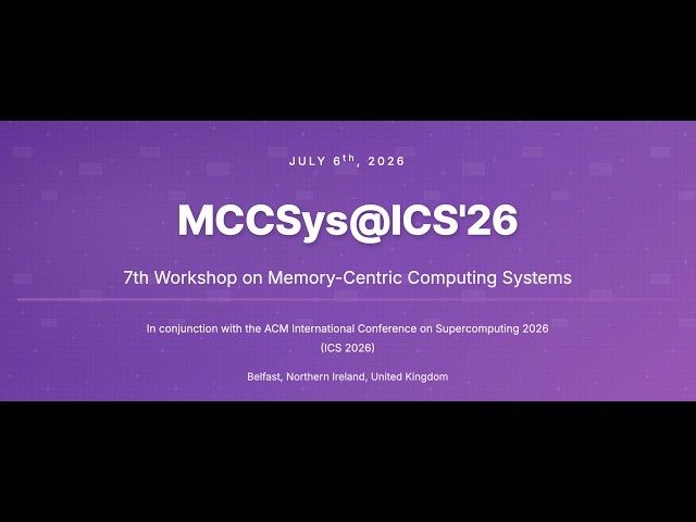 MCCSys-7: 7th Workshop on Memory-Centric Computing Systems, held with ICS 2026 - 6 July 2026