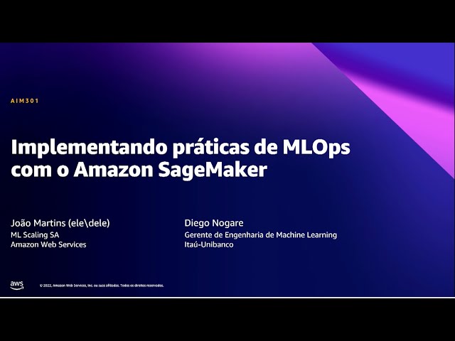 AWS Summit SP 2022 - Implementando práticas de MLOps com o Amazon SageMaker (AIM301)