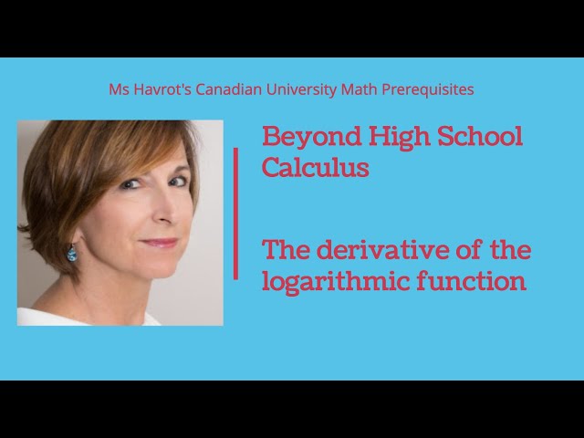 Calculus The derivative of the logarithmic function