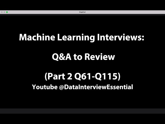 Master Machine Learning Theory Interview: 115 Q&A to Prepare & Review! (Part 2/2)