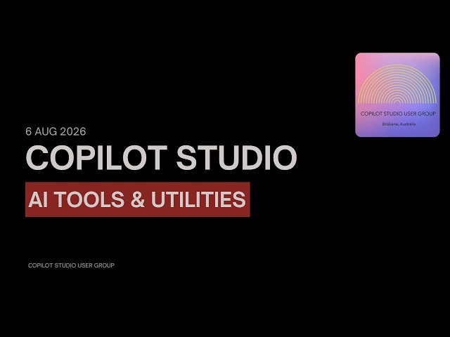 A look into AI Development tools & Utilities - Copilot Studio User Group, Australia (06 Aug 2026)