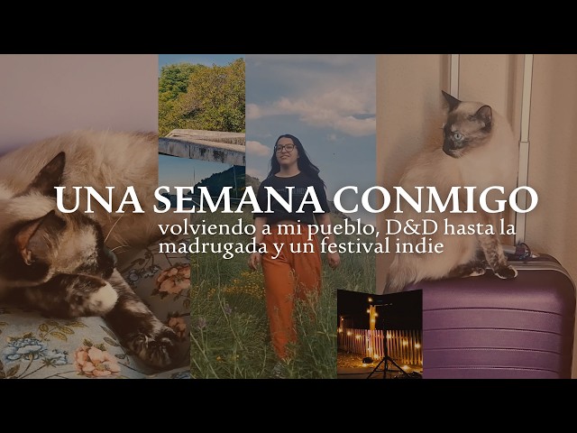 Una semana conmigo | Volviendo a mi pueblo, D&D hasta la madrugada y un festival indie
