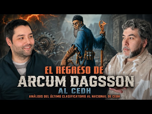 El regreso de Arcum Dagsson al cEDH | Análisis del último clasificatorio al nacional de cEDH