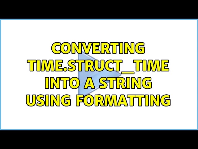 Converting time.struct_time into a string using formatting (2 Solutions!!)