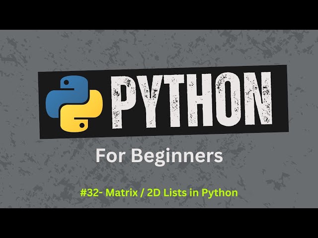 32. Python 2D Lists Explained – How to Create & Use Nested Lists | Python For Beginners