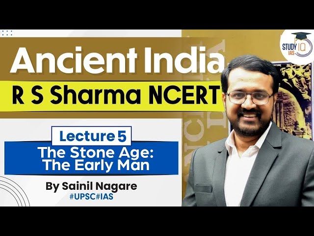 Ancient India - R S Sharma NCERT | Lecture 5 - The Stone Age: The Early Man | UPSC | StudyIQ