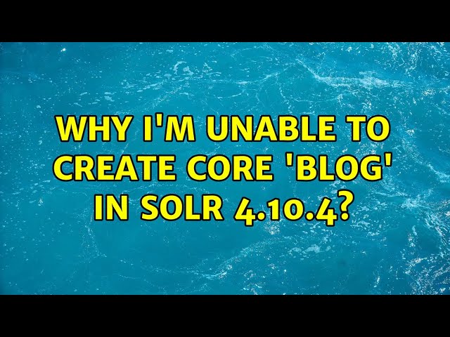Why I'm unable to create core 'blog' in Solr 4.10.4?