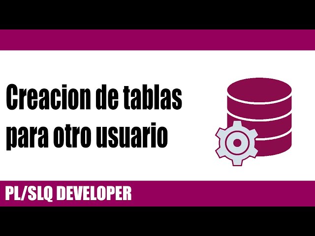 PL/SQL DEVELOPER - Creacion de tablas para otro usuario