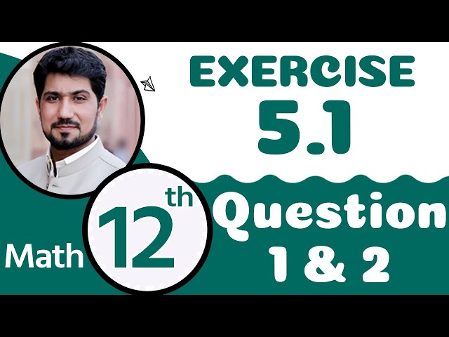 12th Class Math Chapter 5 | FSc Math Part 2 Chapter 5 | Exercise 5.1 Qu 1,2| 2nd Year Math Chapter 5