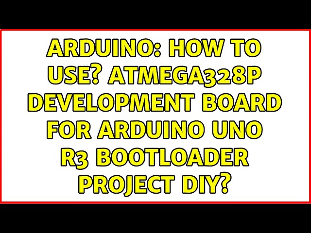 Arduino: How to use? ATmega328P Development Board for Arduino UNO R3 Bootloader Project DIY?