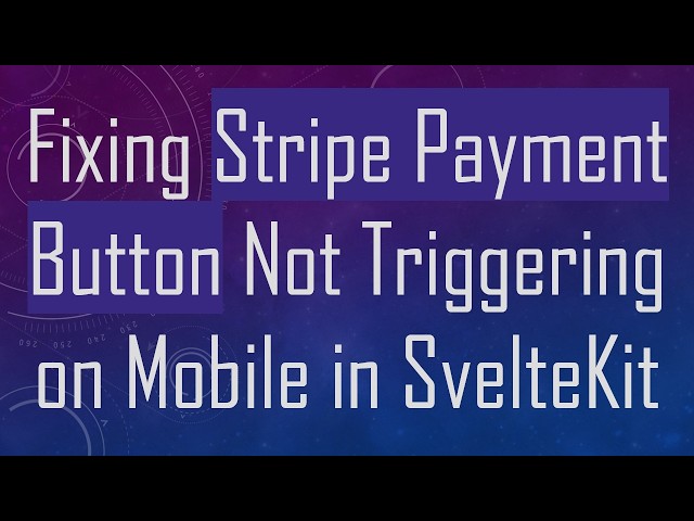 Fixing Stripe Payment Button Not Triggering on Mobile in SvelteKit