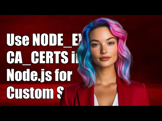 How to Use NODE_EXTRA_CA_CERTS in Node.js for Custom SSL Certificates