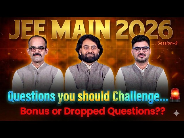 🔴 JEE Main 2026 Session 2: Questions You Should Challenge! | Bonus & Dropped Questions?