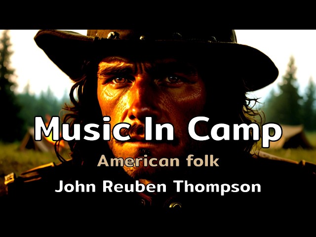 Music In Camp | an American folk song with lyrics by John Reuben Thompson | AMusExperiment