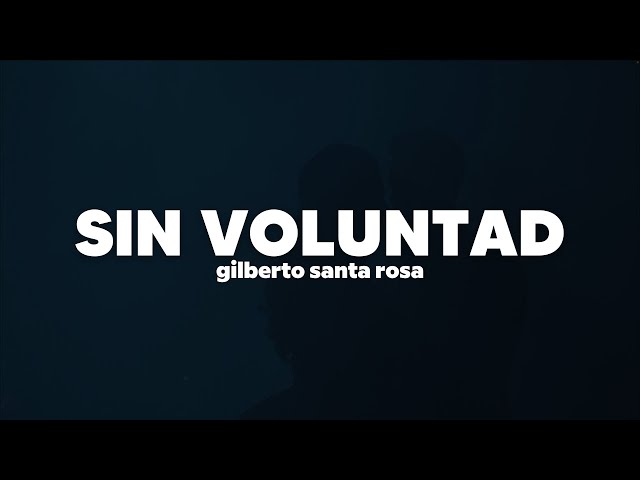 Gilberto Santa Rosa - Sin Voluntad | Letra