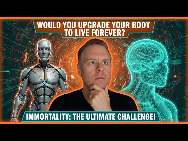 Would You Upgrade Your Body to Live Forever?
