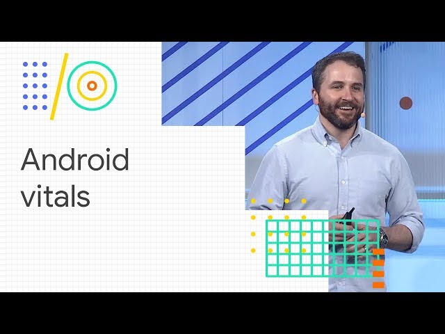 Android vitals: Debug app performance and reap rewards (Google I/O '18)