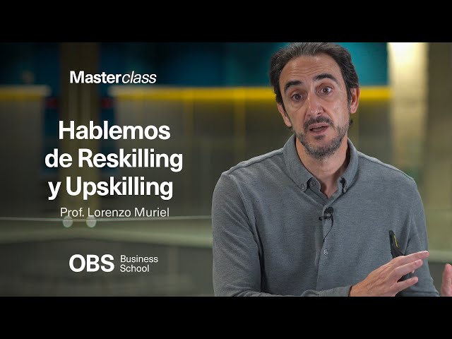 Masterclass: Hablemos de Reskilling y Upskilling | OBS Business School