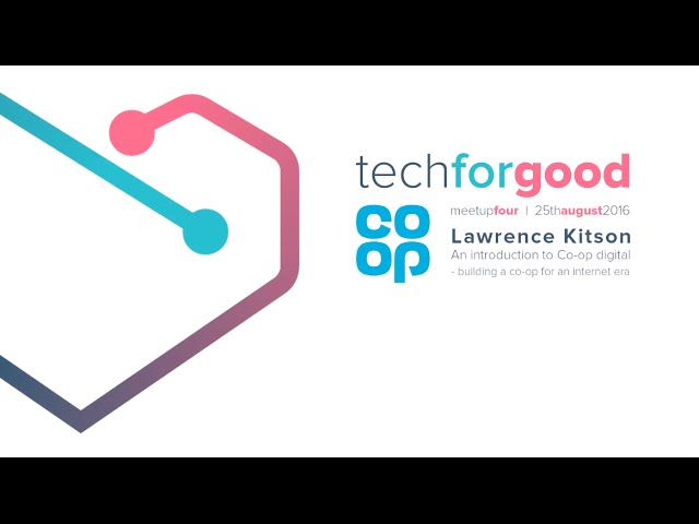 Tech for Good Live: Digital First Meetup - Lawrence Kitson - An introduction to Co-op digital
