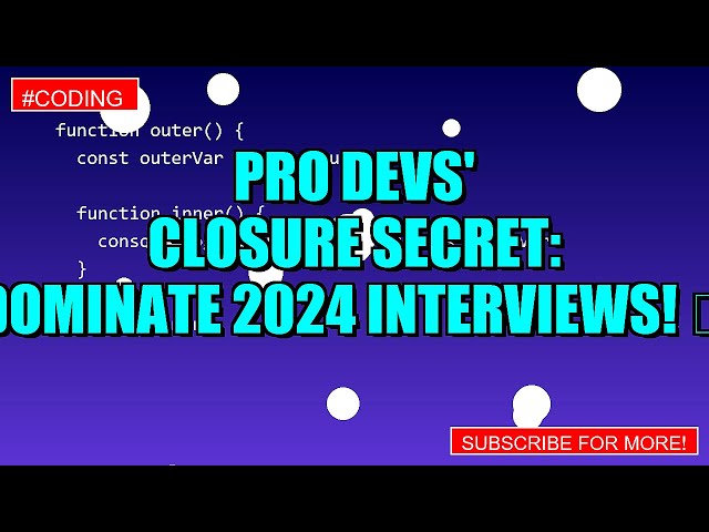 PRO Devs' CLOSURE SECRET: Dominate 2024 Interviews! 🚀
