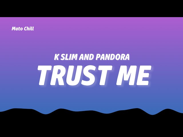 K Slim and Pandora - Trust Me  (Lyrics)