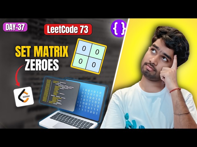 Day 37: LeetCode 73 Set Matrix Zeroes | Brute Force to Optimal (O(1) Space) | Top Interview 150