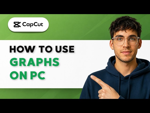 How to Use CapCut Graphs on PC [2026 Full Guide]